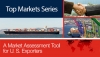 New Top Markets Series Provides Data and Analysis to Help U.S. Exporters Compare Opportunities Across Borders